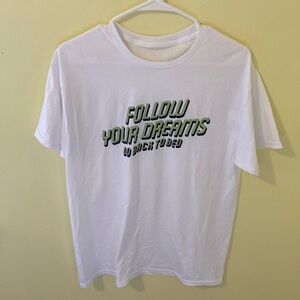 Follow Your Dreams - Go Back to Bed Tee